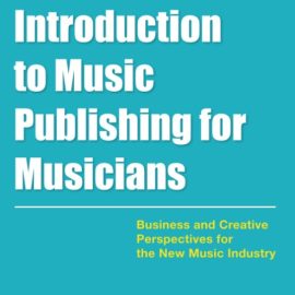 Introduction to Music Publishing for Musicians: Business and Creative Perspectives for the New Music Industry (Music Pro Guides) (Premium)