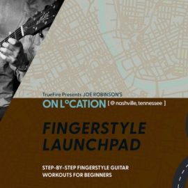 Truefire Joe Robinson’s On Location: Fingerstyle Launchpad [TUTORiAL] (Premium)