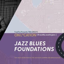 Truefire Tim Lerch’s On Location: Jazz Blues Foundations [TUTORiAL] (Premium)