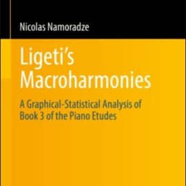 Ligeti’s Macroharmonies: A Graphical-Statistical Analysis of Book 3 of the Piano Etudes (Computational Music Science) (Premium)