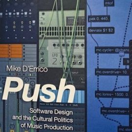 Push: Software Design and the Cultural Politics of Music Production (Premium)