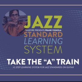 Truefire Frank Vignola’s Jazz Standard Learning System: Take The A Train [TUTORiAL] (Premium)